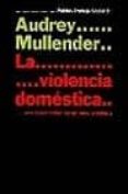 la violencia domestica: una nueva vision de un viejo problema-audrey mullender-9788449309892 la violencia domestica: una nueva vision de un viejo problema-audrey mullender-9788449309892