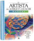 el artista del acrilico y gouache: manual-9788466210492 el artista del acrilico y gouache: manual-9788466210492