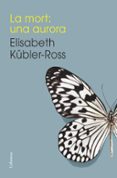 la mort: una aurora-elisabeth kübler-ross-9788466419192 la mort: una aurora-elisabeth kübler-ross-9788466419192