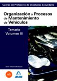 cuerpo de profesores de enseñanza secundaria: organizacion y proc esos de mantenimiento de vehiculos: temario: volumen iii-9788466581592 cuerpo de profesores de enseñanza secundaria: organizacion y proc esos de mantenimiento de vehiculos: temario: volumen iii-9788466581592
