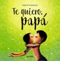 te quiero, papá-valenti gubianas-9788469836392 te quiero, papá-valenti gubianas-9788469836392