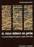 el siglo iberico de japon: la presencia hispano-portuguesa en jap on (1543-1643)-antonio cabezas-9788477624592 el siglo iberico de japon: la presencia hispano-portuguesa en jap on (1543-1643)-antonio cabezas-9788477624592