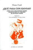 ¿que pasa con kansas? como los ultraconservadores conquistaron el corazon de estados unidos-frank thomas-9788477741992 ¿que pasa con kansas? como los ultraconservadores conquistaron el corazon de estados unidos-frank thomas-9788477741992