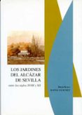 los jardines del alcazar de sevilla entre los siglos xviii y xx-maria reyes baena sanchez-9788477981992 los jardines del alcazar de sevilla entre los siglos xviii y xx-maria reyes baena sanchez-9788477981992