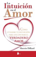 la intuicion en el amor: como utilizar la intuicion para encontra r el verdadero amor-sherrie dillard-9788478087792 la intuicion en el amor: como utilizar la intuicion para encontra r el verdadero amor-sherrie dillard-9788478087792