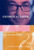 lecciones de los maestros-george steiner-9788478447992 lecciones de los maestros-george steiner-9788478447992