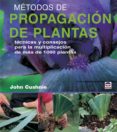 metodos de propagacion de plantas: tecnicas y consejos para la mu ltiplicacion de mas de 1000 plantas-john cushnie-9788479026592 metodos de propagacion de plantas: tecnicas y consejos para la mu ltiplicacion de mas de 1000 plantas-john cushnie-9788479026592