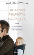 los padres perfectos no existen: educar a nuestros hijos sin culp abilidad-isabelle filliozat-9788479536992 los padres perfectos no existen: educar a nuestros hijos sin culp abilidad-isabelle filliozat-9788479536992