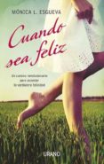 cuando sea feliz: un camino revolucionario para alcanzar la verda dera felicidad-monica l. esgueva-9788479537692 cuando sea feliz: un camino revolucionario para alcanzar la verda dera felicidad-monica l. esgueva-9788479537692