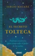 el secreto tolteca, practicas ancestrales para comprender el poder de lo sueños-sergio magaña-9788479539092 el secreto tolteca, practicas ancestrales para comprender el poder de lo sueños-sergio magaña-9788479539092