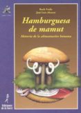 hamburguesa de mamut: historia de la alimentacion humana-ruth fraile huertas-9788479600792 hamburguesa de mamut: historia de la alimentacion humana-ruth fraile huertas-9788479600792