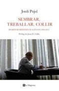 sembrar, treballar, collir: escrits de reflexio y d´agitacio, 200 5-2011-jaume fuster-9788482641492 sembrar, treballar, collir: escrits de reflexio y d´agitacio, 200 5-2011-jaume fuster-9788482641492
