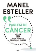 parlem de cancer: mes de 50 respostes als principals dubtes-manel esteller-9788482648392 parlem de cancer: mes de 50 respostes als principals dubtes-manel esteller-9788482648392