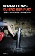 quiero ser puta: contra la regularizacion del comercio sexual-gemma lienas-9788483077092 quiero ser puta: contra la regularizacion del comercio sexual-gemma lienas-9788483077092