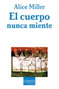 el cuerpo nunca miente-alice miller-9788483104392 el cuerpo nunca miente-alice miller-9788483104392