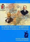 gamacistas y albistas. la vida politica en valladolid durante la restauracion-juan antonio cano garcia-9788484484592 gamacistas y albistas. la vida politica en valladolid durante la restauracion-juan antonio cano garcia-9788484484592
