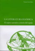 la literatura egodica: el sujeto narrativo a traves del espejo-vicente luis mora-9788484487692 la literatura egodica: el sujeto narrativo a traves del espejo-vicente luis mora-9788484487692