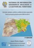 sistemas de informacion geografica aplicados a la gestion del ter ritorio: entrada, manejo, analisis y salida de datos espaciales. teoria general y practica para esri arcgis 9 (incluye cd-rom) (4ª ed)-juan peña llopis-9788484549192 sistemas de informacion geografica aplicados a la gestion del ter ritorio: entrada, manejo, analisis y salida de datos espaciales. teoria general y practica para esri arcgis 9 (incluye cd-rom) (4ª ed)-juan peña llopis-9788484549192