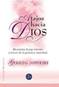 atajos hacia dios: encuentra la paz interior a traves de la pract rica espiritual-gerald g. jampolski-9788488066992 atajos hacia dios: encuentra la paz interior a traves de la pract rica espiritual-gerald g. jampolski-9788488066992