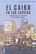 el cairo en los zapatos: retratos de una sociedad en el pais del nilo-elisabeth anglarill-9788489644892 el cairo en los zapatos: retratos de una sociedad en el pais del nilo-elisabeth anglarill-9788489644892