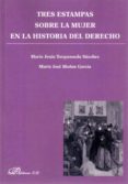 tres estampas sobre la mujer en la historia del derecho-maria jesus torquemada sanchez-9788490313992 tres estampas sobre la mujer en la historia del derecho-maria jesus torquemada sanchez-9788490313992