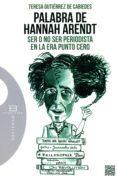 palabra de hannah arendt: ser o no ser periodista en la era punto cero-teresa gutierrez de cabiedes-9788490550892 palabra de hannah arendt: ser o no ser periodista en la era punto cero-teresa gutierrez de cabiedes-9788490550892