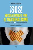 ¡sos! secuestrados por el nacionalismo-dolores agenjo-9788490606292 ¡sos! secuestrados por el nacionalismo-dolores agenjo-9788490606292