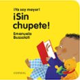 ¡sin chupete! (¡ya soy mayor!)-emanuela maria bussolati-9788491011392 ¡sin chupete! (¡ya soy mayor!)-emanuela maria bussolati-9788491011392
