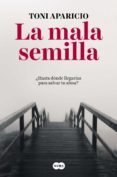 la mala semilla-toni aparicio-9788491291992 la mala semilla-toni aparicio-9788491291992