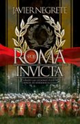 roma invicta: cuando las legiones fueron capaces de derribar el cielo-francisco javier negrete-9788491640592 roma invicta: cuando las legiones fueron capaces de derribar el cielo-francisco javier negrete-9788491640592