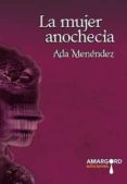 la mujer anochecia-ada menéndez-9788492560592 la mujer anochecia-ada menéndez-9788492560592