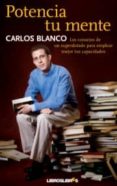 potencia tu mente: los consejos de un superdotado para emplear me jor tus capacidades-carlos blanco-9788492654192 potencia tu mente: los consejos de un superdotado para emplear me jor tus capacidades-carlos blanco-9788492654192