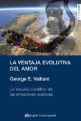 la ventaja evolutiva del amor: un estudio cientifico de las emoc iones positivas-george e. vaillant-9788493617592 la ventaja evolutiva del amor: un estudio cientifico de las emoc iones positivas-george e. vaillant-9788493617592