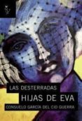 las desterradas hijas de eva-consuelo garcia del cid guerra-9788493840792 las desterradas hijas de eva-consuelo garcia del cid guerra-9788493840792