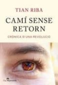 cami sense retorn. cronica d una revolucio-tian riba-9788493966492 cami sense retorn. cronica d una revolucio-tian riba-9788493966492