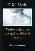 vuelve a decirme por que no deberia hacerlo-e. m. lledri-9788494173592 vuelve a decirme por que no deberia hacerlo-e. m. lledri-9788494173592