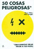 50 cosas peligrosas-gever tulley-julie spiegler-9788494294792 50 cosas peligrosas-gever tulley-julie spiegler-9788494294792