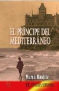 el principe del mediterraneo (ii premio hispania de novela historica)-maria bastitz-9788494298592 el principe del mediterraneo (ii premio hispania de novela historica)-maria bastitz-9788494298592