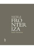 niebla fronteriza-hasier larretxea-9788494539992 niebla fronteriza-hasier larretxea-9788494539992