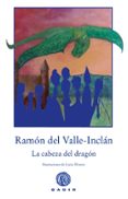 la cabeza del dragon-ramon maria del valle-inclan-9788494687792 la cabeza del dragon-ramon maria del valle-inclan-9788494687792