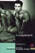 te esperare (ii premio odisea)-tomas ortiz-9788495470492 te esperare (ii premio odisea)-tomas ortiz-9788495470492