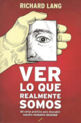 ver lo que realmente somos: un curso practico para descubrir nues tra verdadera identidad-richard lang-9788495496492 ver lo que realmente somos: un curso practico para descubrir nues tra verdadera identidad-richard lang-9788495496492