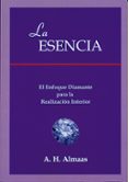 la esencia: el enfoque diamante para la realizacion interior-a.h. almaas-9788495593092 la esencia: el enfoque diamante para la realizacion interior-a.h. almaas-9788495593092