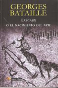 lascaux o el nacimiento del arte-georges bataille-9788495897992 lascaux o el nacimiento del arte-georges bataille-9788495897992