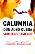 calumnia que algo queda: bulos, mentiras y fraudes en los medios de comunicacion-santiago camacho-9788497344692 calumnia que algo queda: bulos, mentiras y fraudes en los medios de comunicacion-santiago camacho-9788497344692