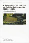 a emerxencia da paisaxe na galicia da ilustracion (1700/1833)-federico lopez silvestre-9788497429092 a emerxencia da paisaxe na galicia da ilustracion (1700/1833)-federico lopez silvestre-9788497429092