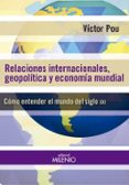 relaciones internacionales, geopoliticas y economia mundial: como entender el mundo del siglo xxi-victor pou-9788497436892 relaciones internacionales, geopoliticas y economia mundial: como entender el mundo del siglo xxi-victor pou-9788497436892