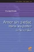 amor sin piedad: hacia una politica de la verdad-slavoj zizek-9788497561792 amor sin piedad: hacia una politica de la verdad-slavoj zizek-9788497561792