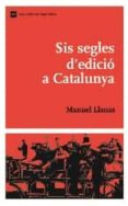 sis segles d edicio a catalunya-manuel llanas-9788497662192 sis segles d edicio a catalunya-manuel llanas-9788497662192