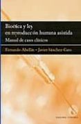 bioetica y ley en reproduccion humana asistida: manual de casos c linicos-fernando abellan-9788498365092 bioetica y ley en reproduccion humana asistida: manual de casos c linicos-fernando abellan-9788498365092